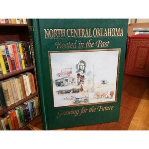 North Central Oklahoma Rooted In The Past Growing For The Future V 1 Kay County